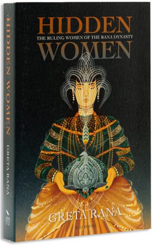 Hidden Women : The Ruling Women Of The Rana Dynasty