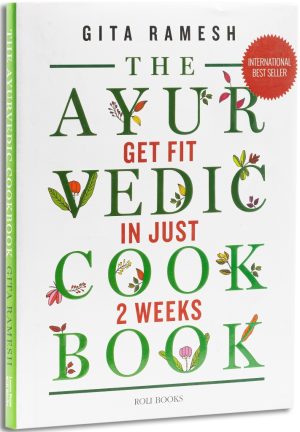 The Ayurvedic Cookbook: Get Fit In Just Two Weeks