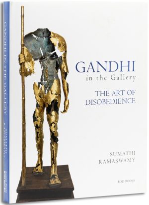 Gandhi In The Gallery : The Art Of Disobedience