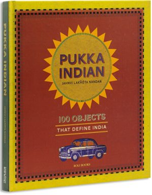 Pukka Indian: 100 Objects That Define India