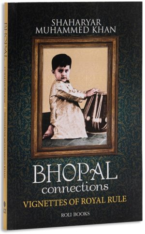 Bhopal Connections : Vignettes Of Royal Rule