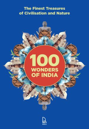 100 Wonders Of India : The Finest Treasures Of Civilisation And Nature