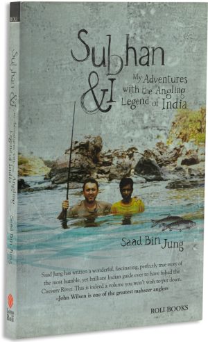 Subhan & I: My Adventures With The Angling Legend Of India