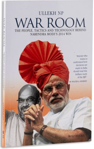 War Room : The People Tactics And Technology Behind Narendra Modi 2014 Win