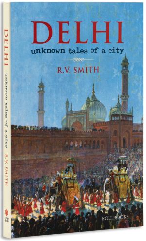 Delhi : Unknown Tales Of A City