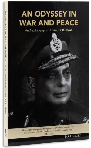An Odyssey In War And Peace : An Autobiography By Lt. Gen. J.F.R. Jacob