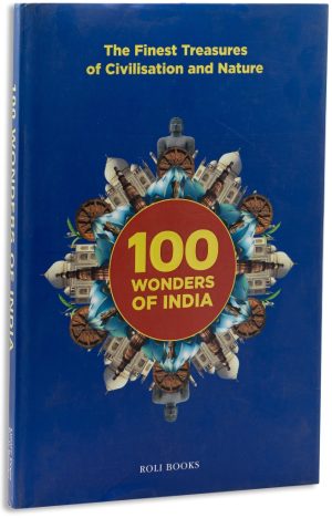 100 Wonders Of India : The Finest Treasures Of Civilisation And Nature
