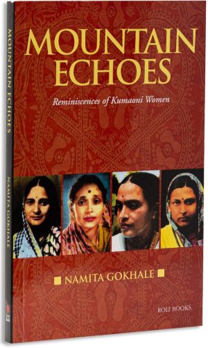 Mountain Echoes : Reminiscence of Kumaoni Women