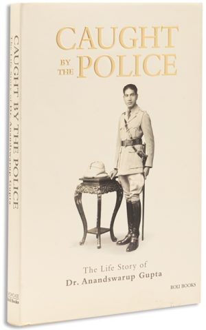 Caught By The Police : The Life Story Of Dr. Anandswarup Gupta