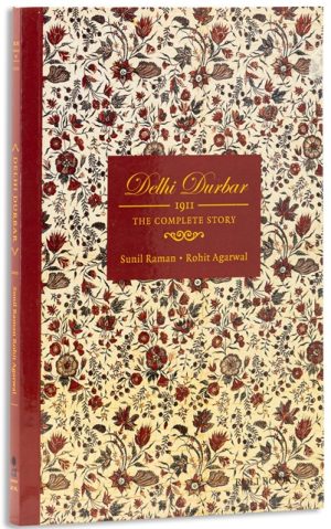 Delhi Durbar: 1911 The Complete Story