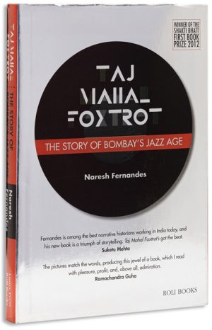 Taj Mahal Foxtrot : The Story Of Bombay's Jazz Age