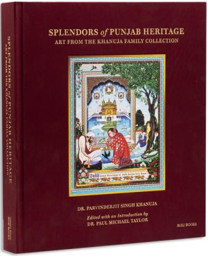 Splendors Of Punjab Heritage : Art From The Khanuja Family Collection