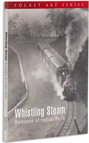 Whistling Steam Romance Of Indian Rails (Pocket Art Series)