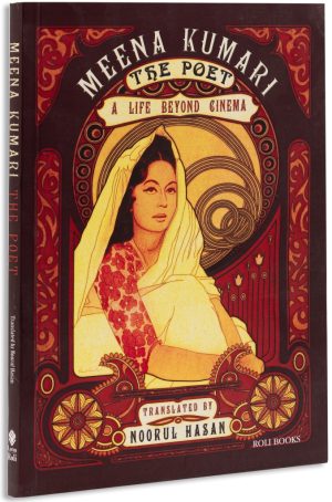 Meena Kumari The Poet : A Life Beyond Cinema